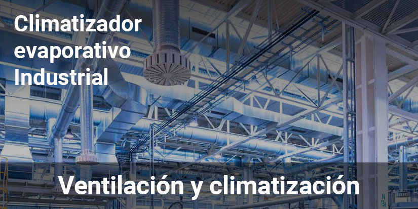 Ventilar nave industrial a través de climatizadores evaporativos